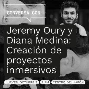 Jeremy Oury y Diana Medina: Creación de proyectos inmersivos