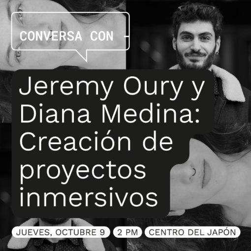 Jeremy Oury y Diana Medina: Creación de proyectos inmersivos