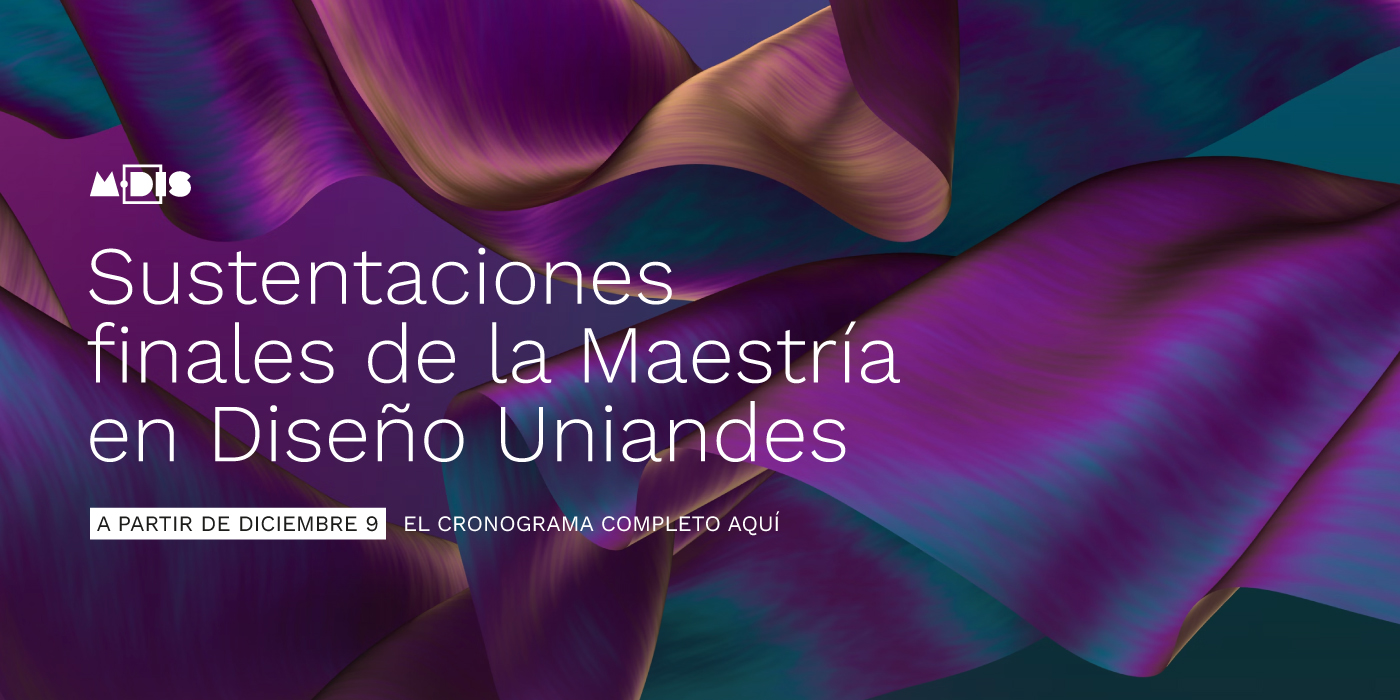 Sustentaciones finales Maestría en Diseño Uniandes